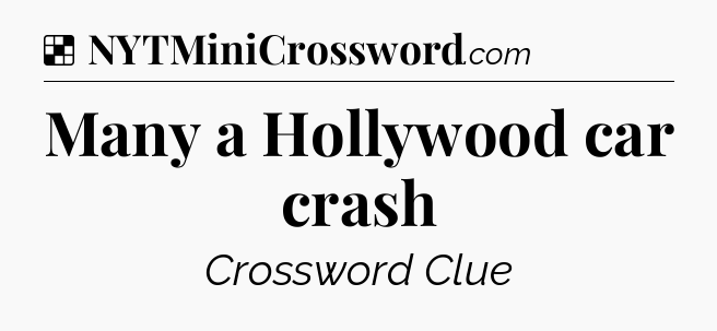 Solution: Many a Hollywood car crash - NYT Crossword