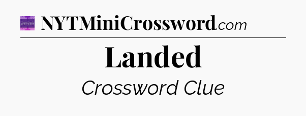 Landed - Thomas Joseph Crossword