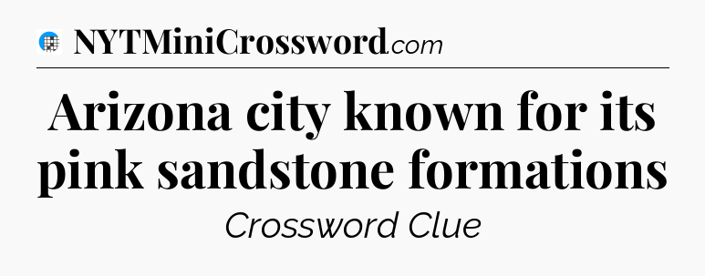 Arizona city known for its pink sandstone formations Crossword Clue