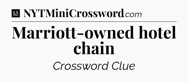 Marriott-owned hotel chain - LA Times Crossword