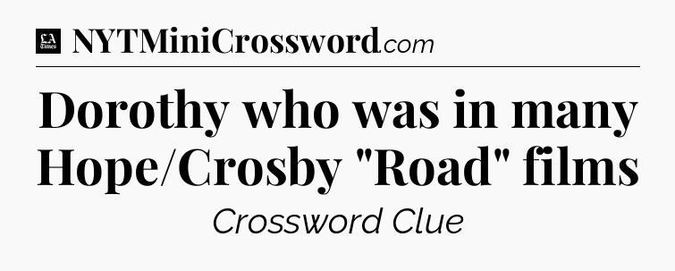 Dorothy who was in many Hope/Crosby 