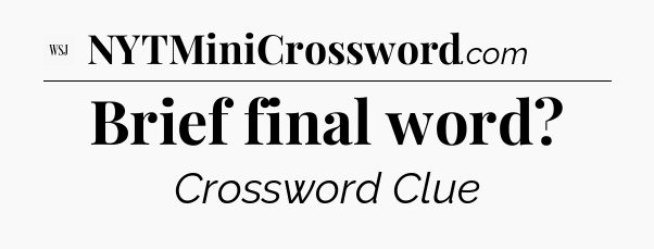 Brief final word - WSJ Crossword