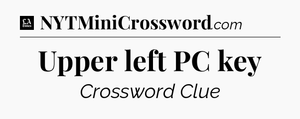 Upper left PC key - LA Times Crossword