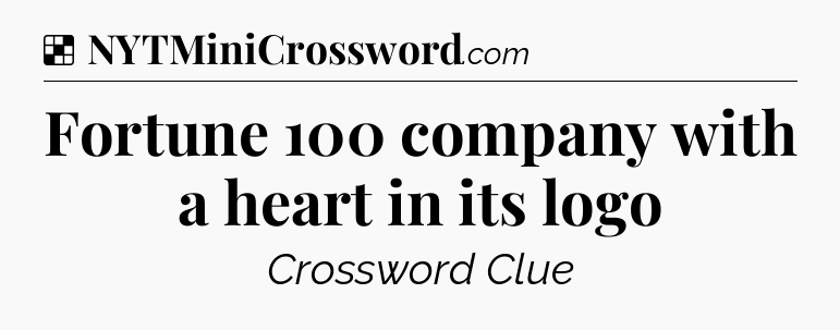 Solution: Fortune 100 company with a heart in its logo - NYT Crossword