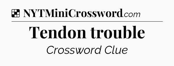 Solution: Tendon trouble - NYT Crossword