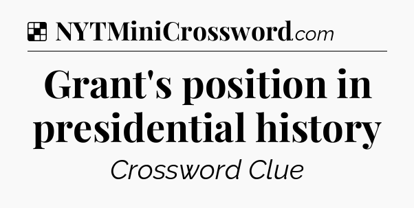 Solution: Grant's position in presidential history - NYT Crossword