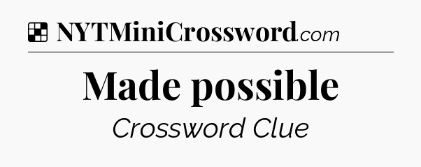 Solution: Made possible - NYT Crossword
