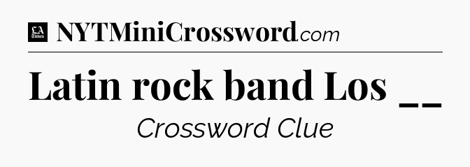Latin rock band Los __ - LA Times Crossword