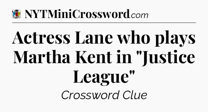 Actress Lane who plays Martha Kent in 