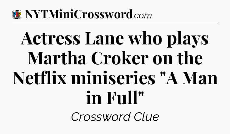 Actress Lane who plays Martha Croker on the Netflix miniseries 