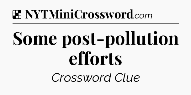 Solution: Some post-pollution efforts - NYT Crossword