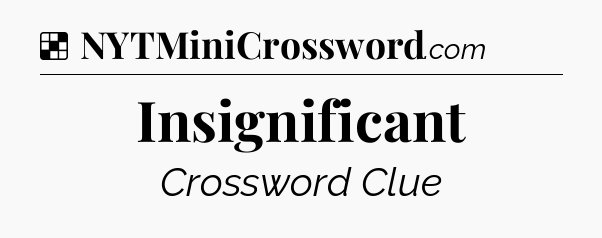 Solution: Insignificant - NYT Crossword