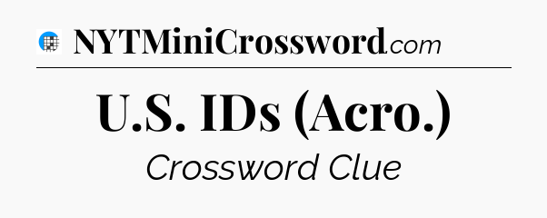 U.S. IDs (Acro.) Crossword Clue