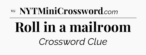 Roll in a mailroom - WSJ Crossword