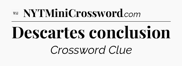 Descartes conclusion - WSJ Crossword