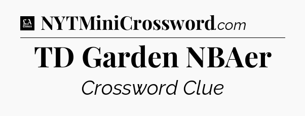 TD Garden NBAer - LA Times Crossword
