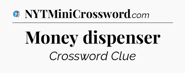 Money dispenser Crossword Clue