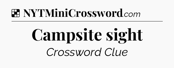 Solution: Campsite sight - NYT Crossword
