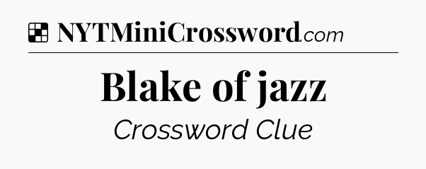 Solution: Blake of jazz - NYT Crossword