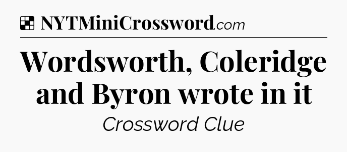 Solution: Wordsworth, Coleridge and Byron wrote in it - NYT Crossword
