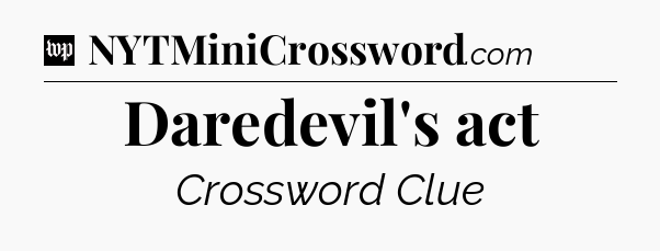 Daredevil's act Crossword Clue
