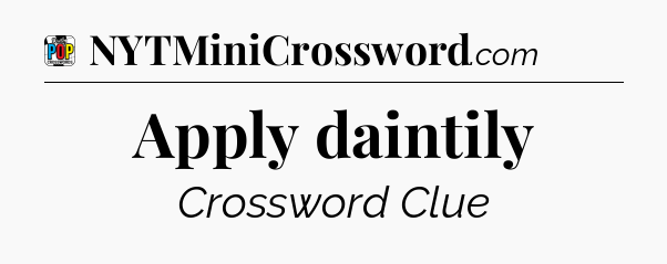 Apply daintily Crossword Clue