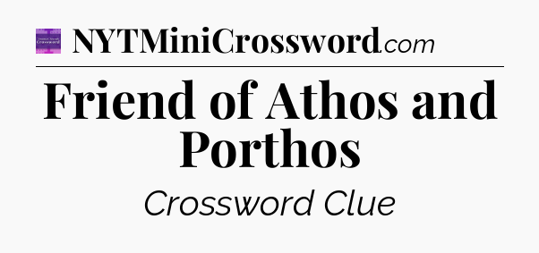 Friend of Athos and Porthos - Thomas Joseph Crossword