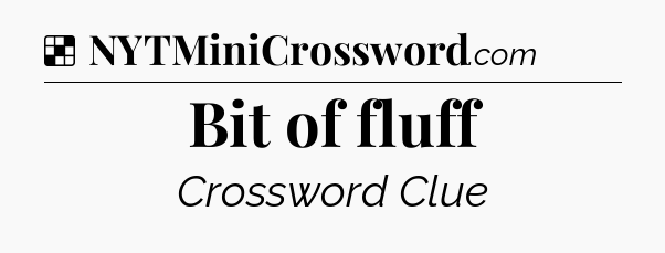 Solution: Bit of fluff - NYT Crossword