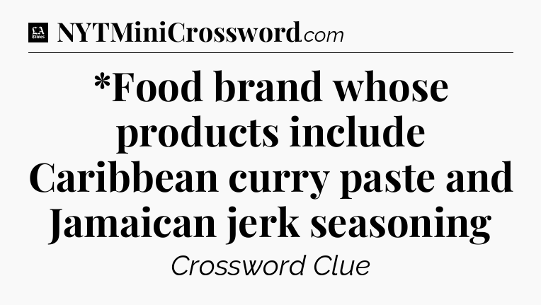 *Food brand whose products include Caribbean curry paste and Jamaican jerk seasoning - LA Times Crossword
