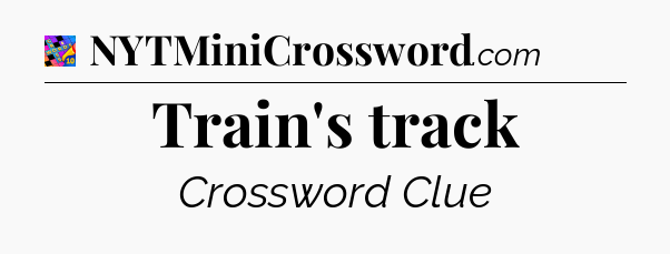 Train's track Crossword Clue