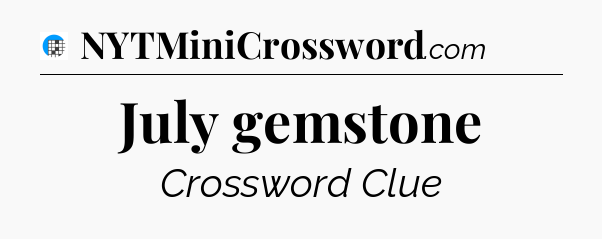 July gemstone Crossword Clue