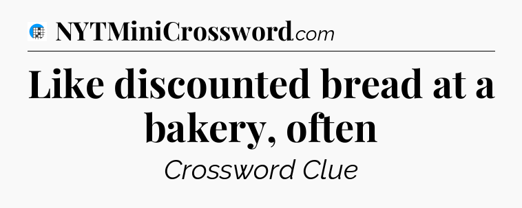 Like discounted bread at a bakery, often Crossword Clue