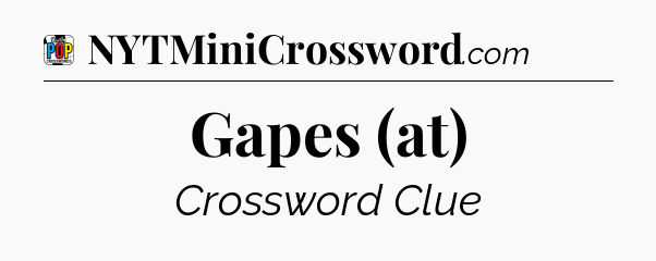 Gapes (at) Crossword Clue
