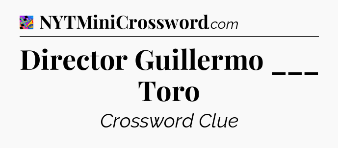 Director Guillermo ___ Toro Crossword Clue