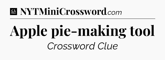 Apple pie-making tool - LA Times Crossword