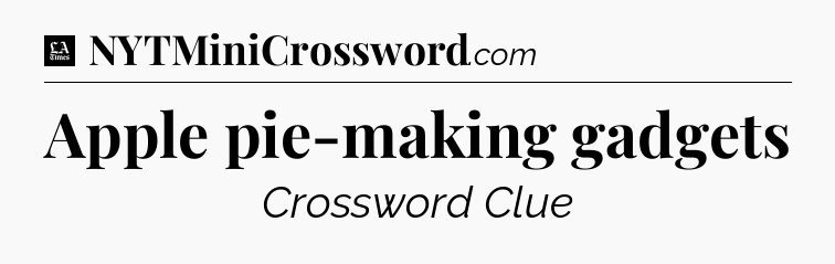 Apple pie-making gadgets - LA Times Crossword