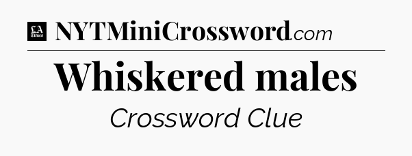 Whiskered males - LA Times Crossword