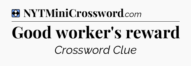 Solution: Good worker's reward - NYT Mini Crossword