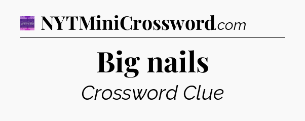 Big nails - Thomas Joseph Crossword