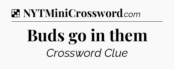 Solution: Buds go in them - NYT Crossword