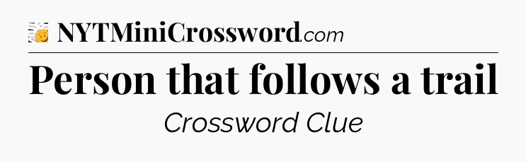 Person that follows a trail - 7 Little Words