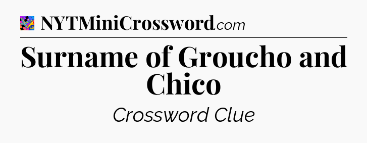 Surname of Groucho and Chico Crossword Clue