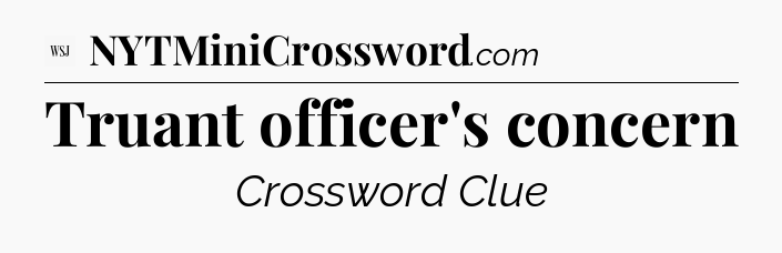 Truant officer's concern - WSJ Crossword