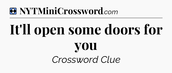 Solution: It'll open some doors for you - NYT Mini Crossword