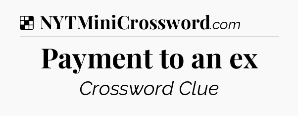 Solution: Payment to an ex - NYT Crossword