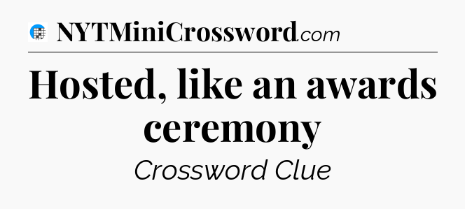 Hosted, like an awards ceremony Crossword Clue