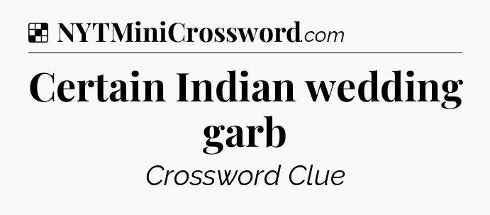 Solution: Certain Indian wedding garb - NYT Crossword