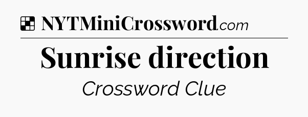 Sunrise direction NYT Crossword