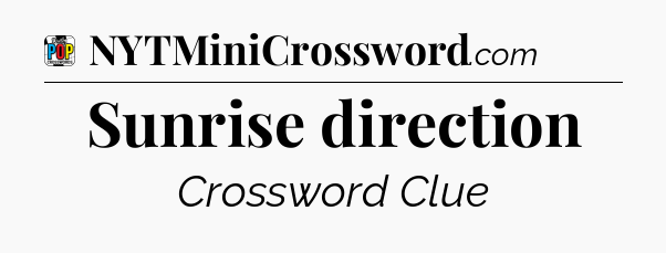 Sunrise direction Crossword Clue