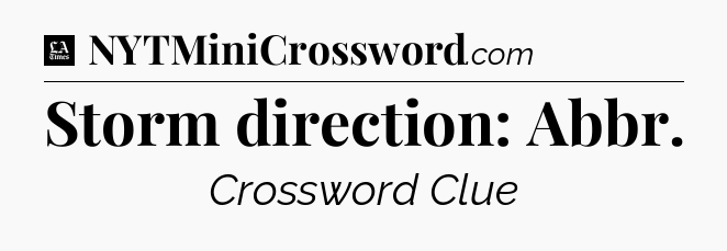 Storm direction: Abbr - LA Times Crossword